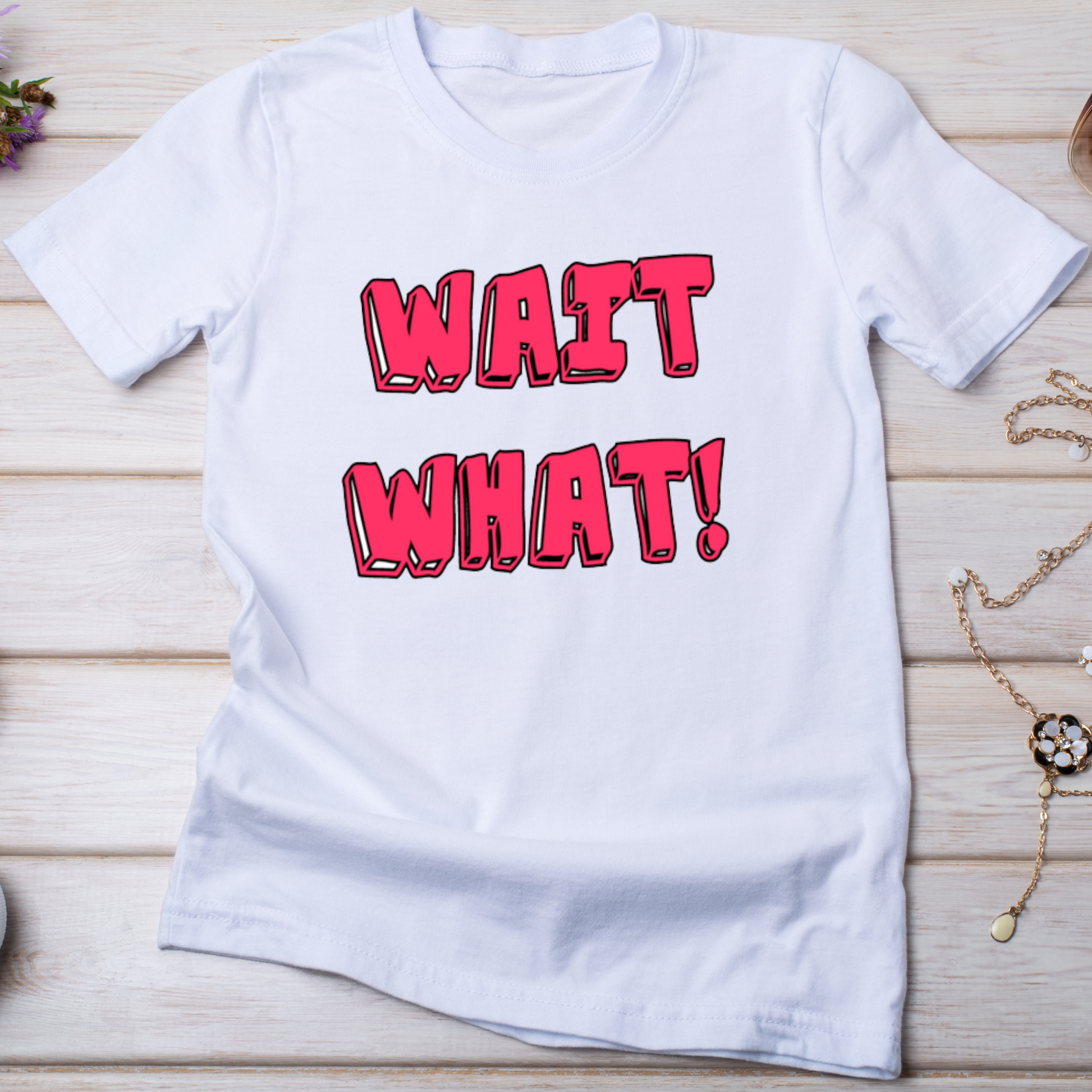 Wait what Women's funny t-shirt - Premium t-shirt from Lees Krazy Teez - Just $19.95! Shop now at Lees Krazy Teez