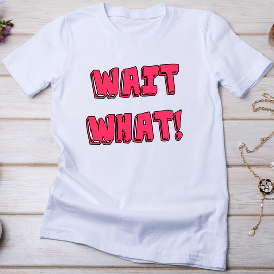 Wait what Women's funny t-shirt - Premium t-shirt from Lees Krazy Teez - Just $19.95! Shop now at Lees Krazy Teez