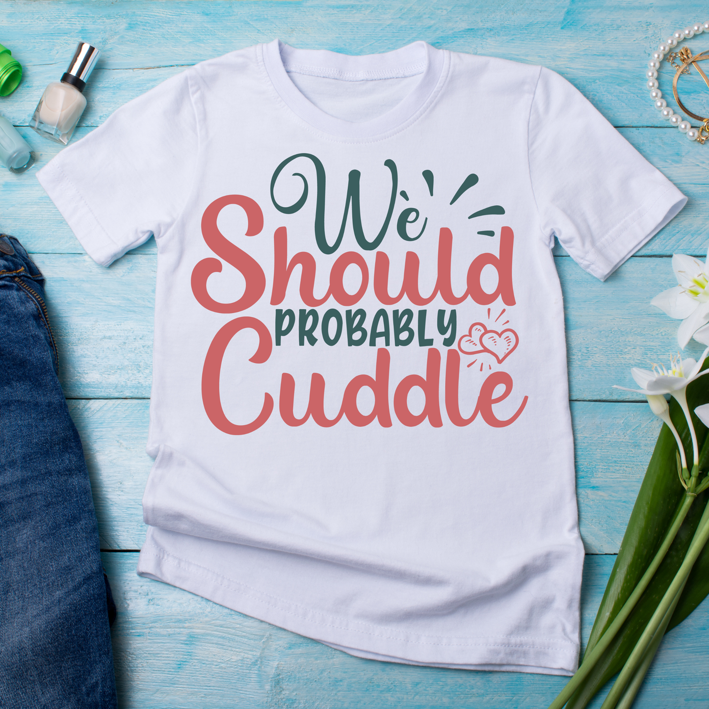 We should probably cuddle quotes and sayings - Women's t-shirt - Premium t-shirt from Lees Krazy Teez - Just $21.95! Shop now at Lees Krazy Teez