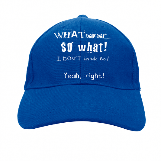 Whatever so what i don't think so yeah, right unisex men's women's hat - Premium hat from Lees Krazy Teez - Just $29.95! Shop now at Lees Krazy Teez