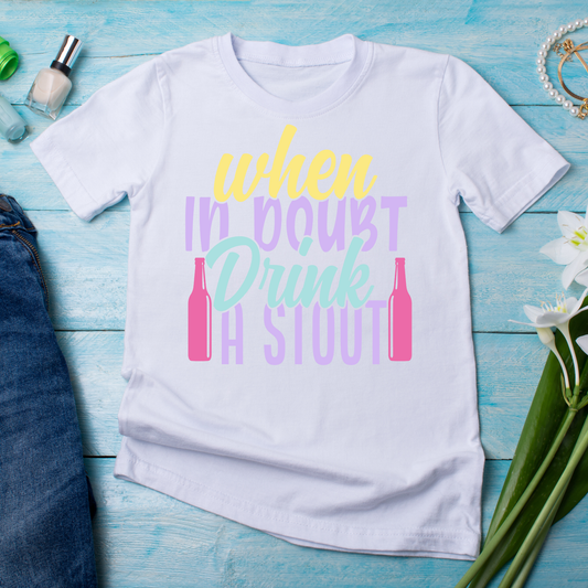 When in doubt drink a stout sayings and quotes - Women's awesome t-shirt - Premium t-shirt from Lees Krazy Teez - Just $21.95! Shop now at Lees Krazy Teez