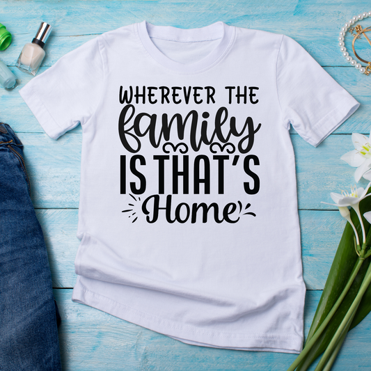 Wherever the family is thats home sayings and quotes - Women's awesome t-shirt - Premium t-shirt from Lees Krazy Teez - Just $21.95! Shop now at Lees Krazy Teez