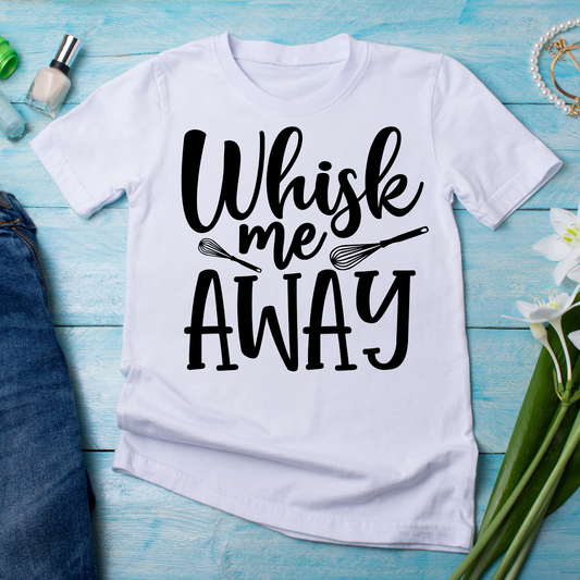 Whisk me away sayings and quotes - Women's awesome t-shirt - Premium t-shirt from Lees Krazy Teez - Just $21.95! Shop now at Lees Krazy Teez