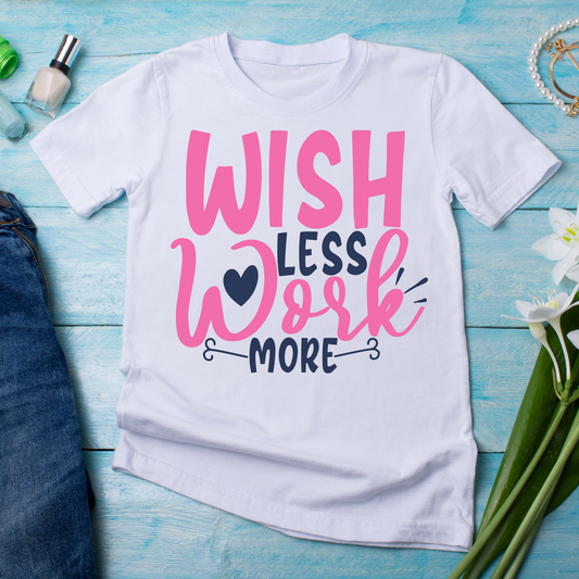 Wish less work more sayings and quotes - Women's awesome t-shirt - Premium t-shirt from Lees Krazy Teez - Just $21.95! Shop now at Lees Krazy Teez