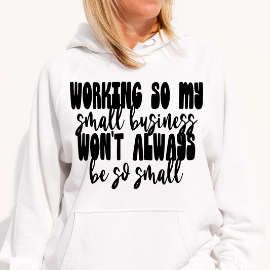 Working so my small business won't always be so small Women's Hoodie - Premium t-shirt from Lees Krazy Teez - Just $39.95! Shop now at Lees Krazy Teez