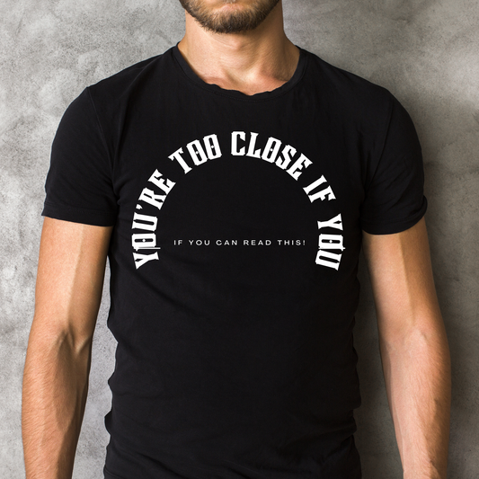 You're too close Men's - hilarious t shirt sayings - Premium t-shirt from Lees Krazy Teez - Just $19.95! Shop now at Lees Krazy Teez
