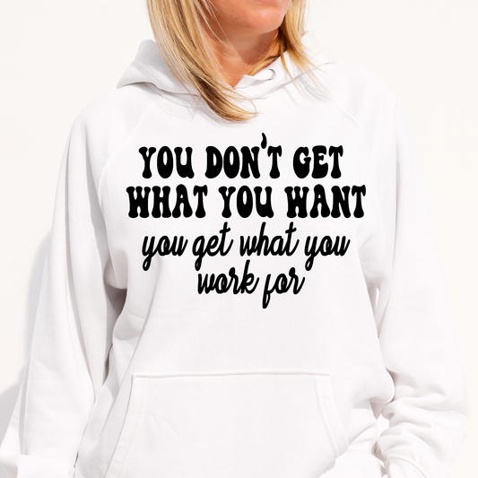 You don't get what you want you get what you work for Women's Hoodie - Premium t-shirt from Lees Krazy Teez - Just $39.95! Shop now at Lees Krazy Teez