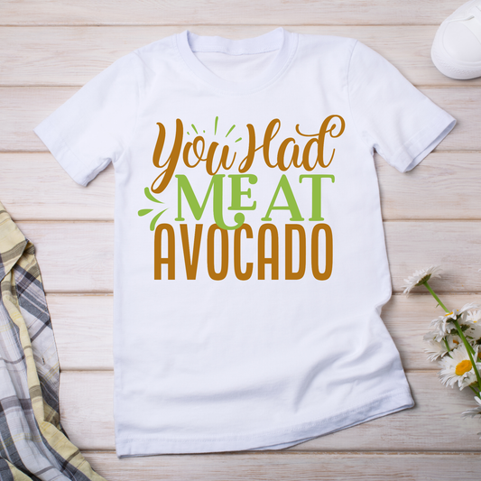 You had meat avocado quotes and sayings - Women's funny t-shirt - Premium t-shirt from Lees Krazy Teez - Just $21.95! Shop now at Lees Krazy Teez