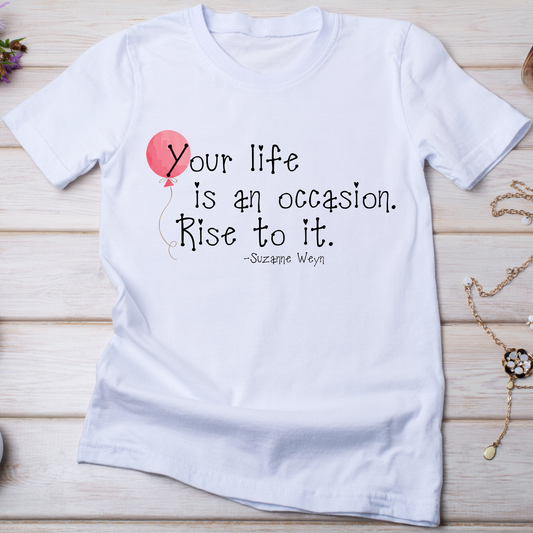 Your life is an occasion rise to it Women's t-shirt - Premium t-shirt from Lees Krazy Teez - Just $19.95! Shop now at Lees Krazy Teez