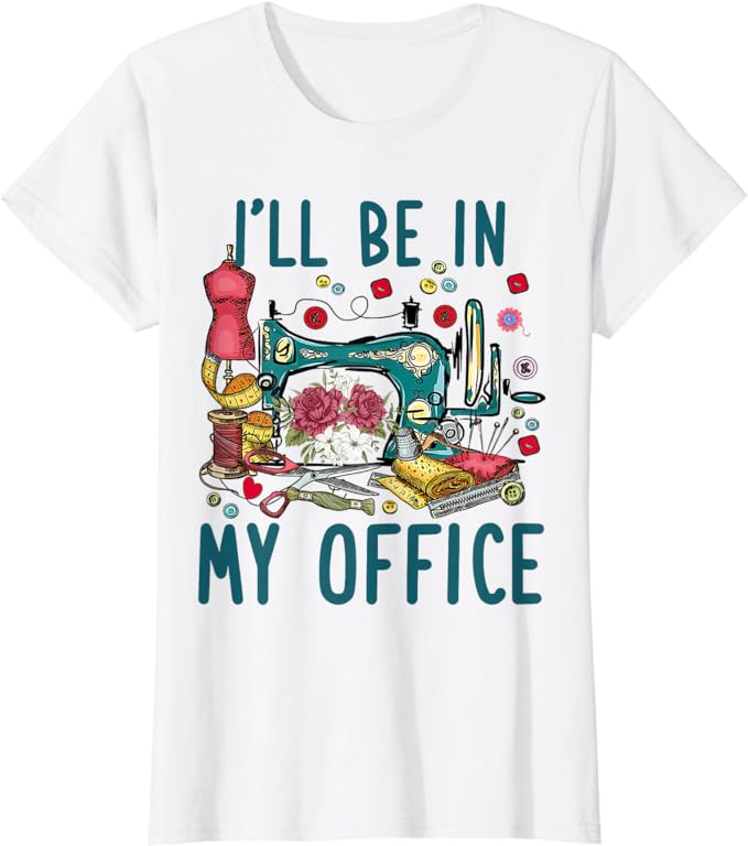 I'll Be In My Office Sewing Room Sewing Quilting Lovers T-Shirt - Premium t-shirt from Lees Krazy Teez - Just $19.95! Shop now at Lees Krazy Teez