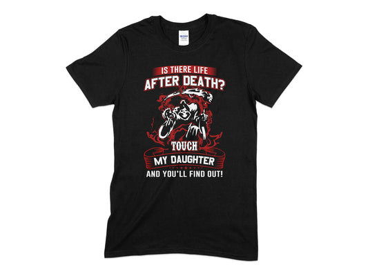 Is there life after death touch my daughter and you'll find out - Premium t-shirt from MyDesigns - Just $14.95! Shop now at Lees Krazy Teez