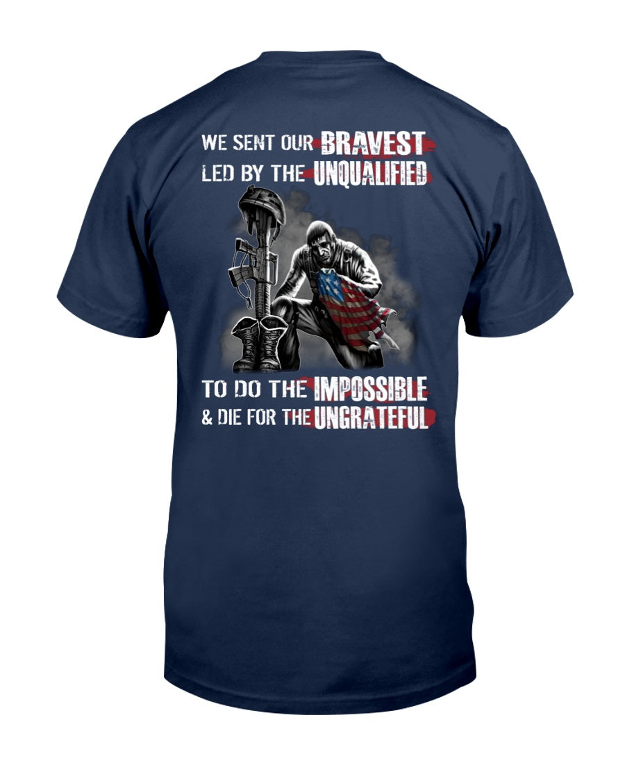 We Sent Our Bravest Led By The Unqualified To Do The Impossible & Die For The Ungrateful Classic T-Shirt - Premium t-shirt from MyDesigns - Just $19.95! Shop now at Lees Krazy Teez