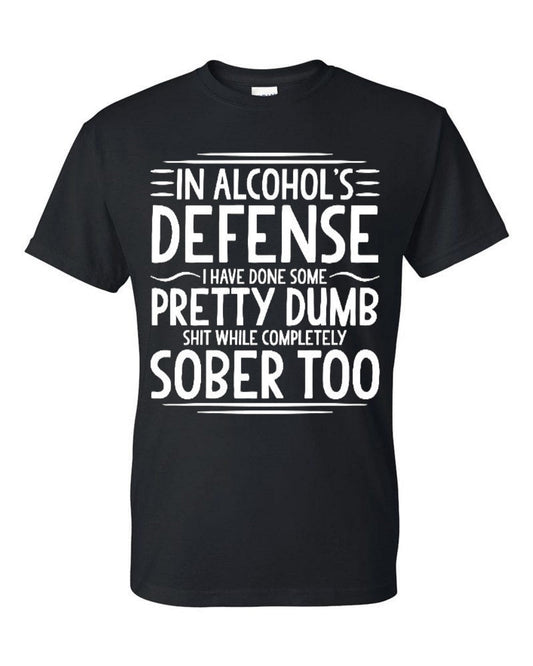 In alcohols defense i have done some pretty dumb t-shirt - Premium t-shirt from MyDesigns - Just $19.95! Shop now at Lees Krazy Teez