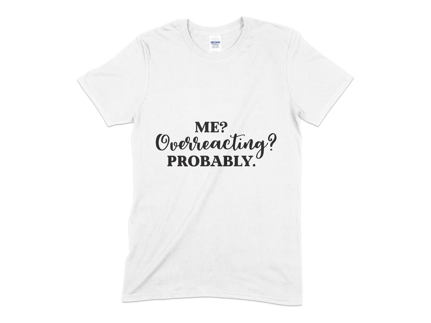 Me overreacting probably t-shirt - Premium t-shirt from MyDesigns - Just $18.95! Shop now at Lees Krazy Teez