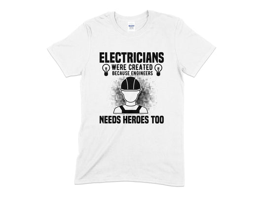 Electricians were created because engineers needs heroes too Unisex t-shirt - Premium t-shirt from MyDesigns - Just $19.95! Shop now at Lees Krazy Teez