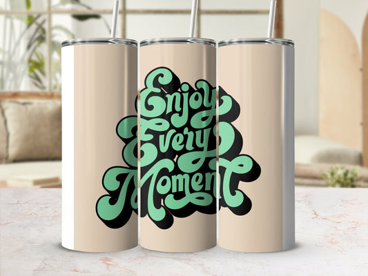 Enjoy every moment 20oz skinny awesome tumbler - Premium tumbler from MyDesigns - Just $26.95! Shop now at Lees Krazy Teez