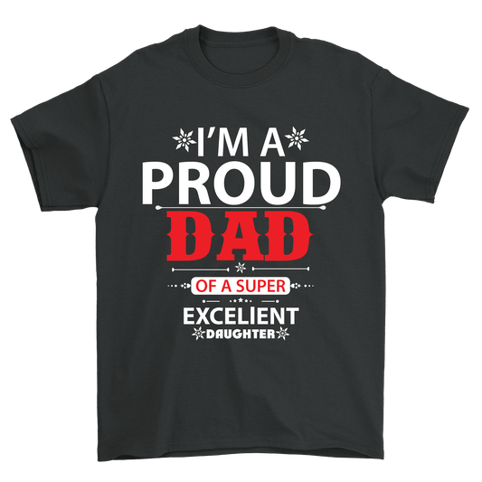 I'm a proud Dad of a super excelient Daughter t-shirt - Premium t-shirt from MyDesigns - Just $17.95! Shop now at Lees Krazy Teez