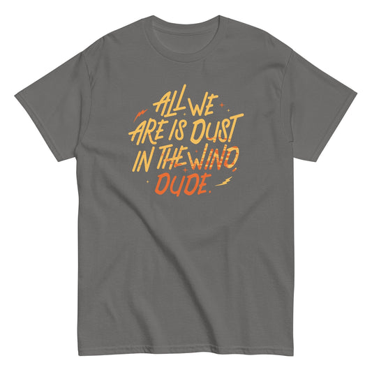All we are is dust in the wind dude Men's t-shirt - Premium t-shirt from MyDesigns - Just $19.95! Shop now at Lees Krazy Teez