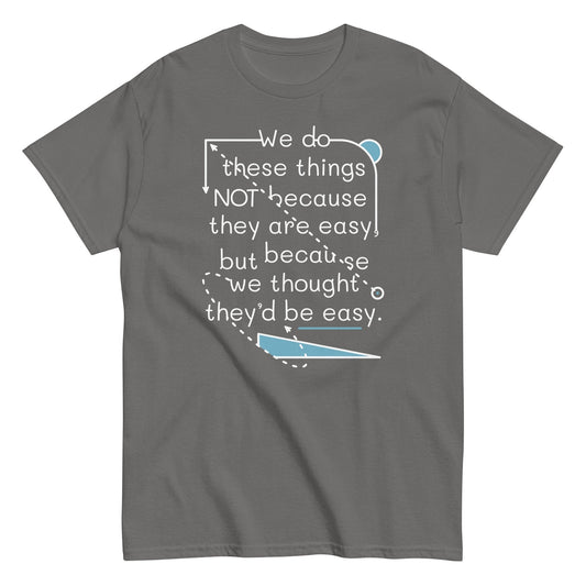 We do these things not because they are easy Men's t-shirt - Premium t-shirt from MyDesigns - Just $19.95! Shop now at Lees Krazy Teez