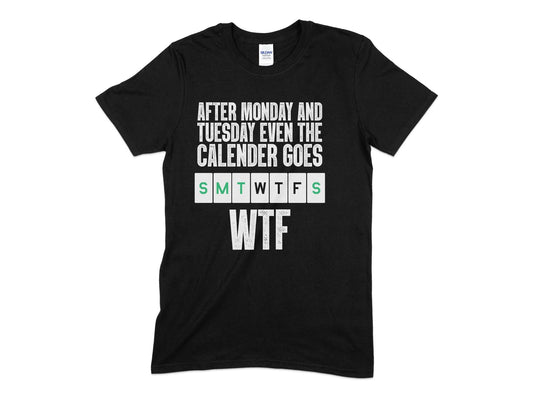 Wtf after monday and tuesday even the calender goes t-shirt - Premium t-shirt from MyDesigns - Just $19.95! Shop now at Lees Krazy Teez