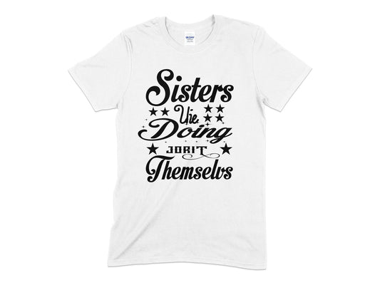 Sisters the doing jorit themselves - Premium t-shirt from MyDesigns - Just $19.95! Shop now at Lees Krazy Teez