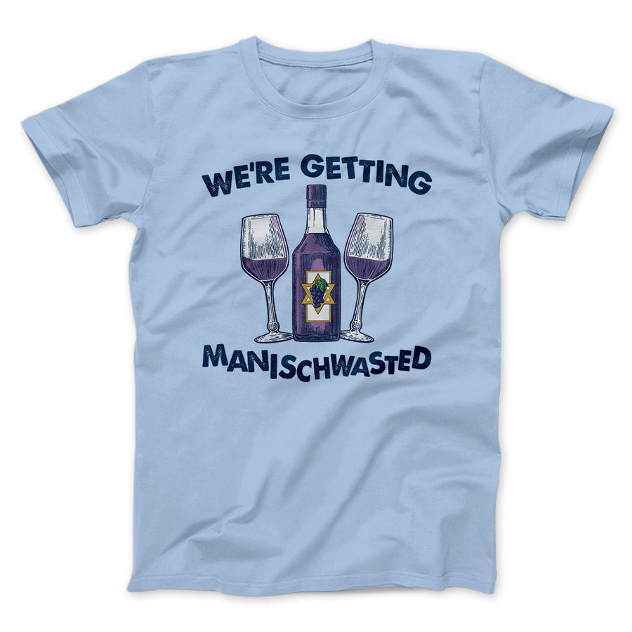 We're getting manischwasted funny hanukkah t-shirt - Premium t-shirt from Lees Krazy Teez - Just $16.95! Shop now at Lees Krazy Teez