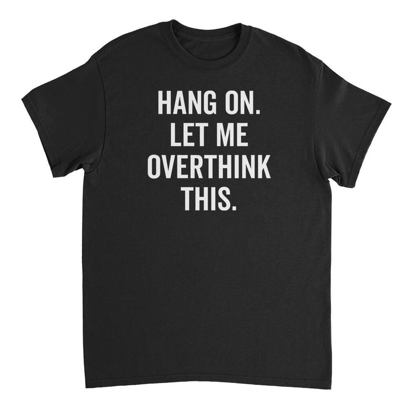 Hang on let me overthink this Men's t-shirt - Premium t-shirt from MyDesigns - Just $19.95! Shop now at Lees Krazy Teez