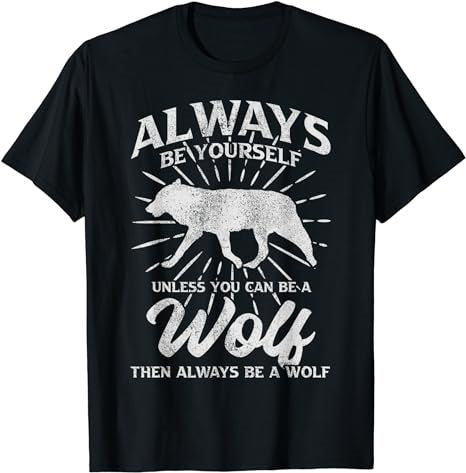 Always Be Yourself Unless You Can Be A Wolf T-Shirt - Premium t-shirt from MyDesigns - Just $19.95! Shop now at Lees Krazy Teez