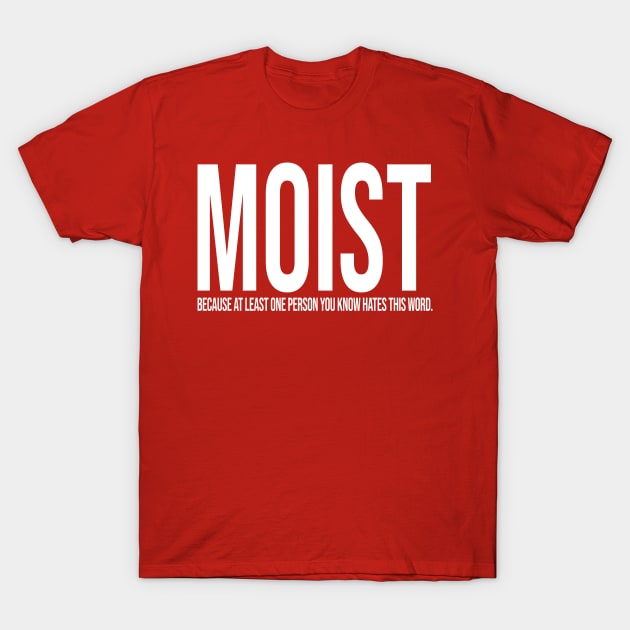 Moist because at least one person hates this word t-shirt - Premium t-shirt from Lees Krazy Teez - Just $19.95! Shop now at Lees Krazy Teez