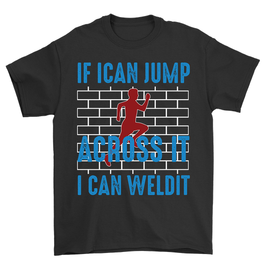 If i can jump across it i can weldit t-shirt - Premium t-shirt from MyDesigns - Just $19.95! Shop now at Lees Krazy Teez