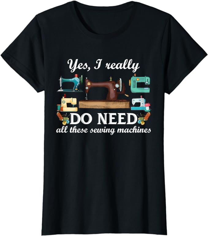 Yes I Really Do Need All These Sewing Machines Funny T-Shirt - Premium t-shirt from MyDesigns - Just $19.95! Shop now at Lees Krazy Teez