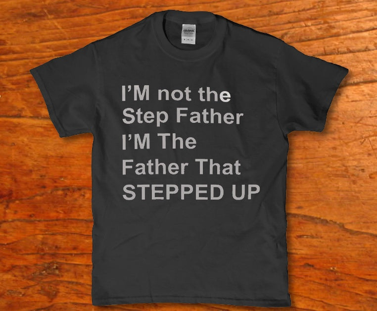 I'm not the step father I'm the father that stepped up - Premium t-shirt from MyDesigns - Just $16.95! Shop now at Lees Krazy Teez