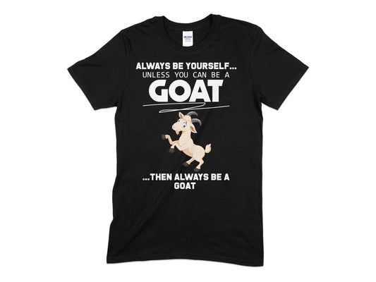 Always be yourself unless you can be goat to always be goat - Premium t-shirt from MyDesigns - Just $21.95! Shop now at Lees Krazy Teez