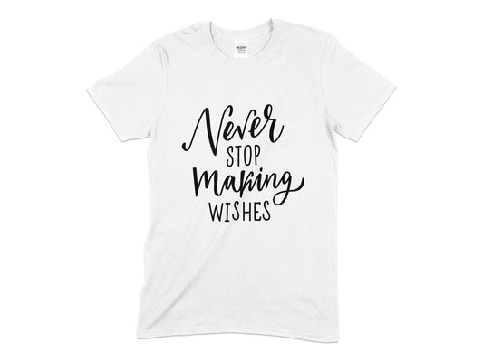Never stop making wishes t-shirt - Premium t-shirt from MyDesigns - Just $18.95! Shop now at Lees Krazy Teez