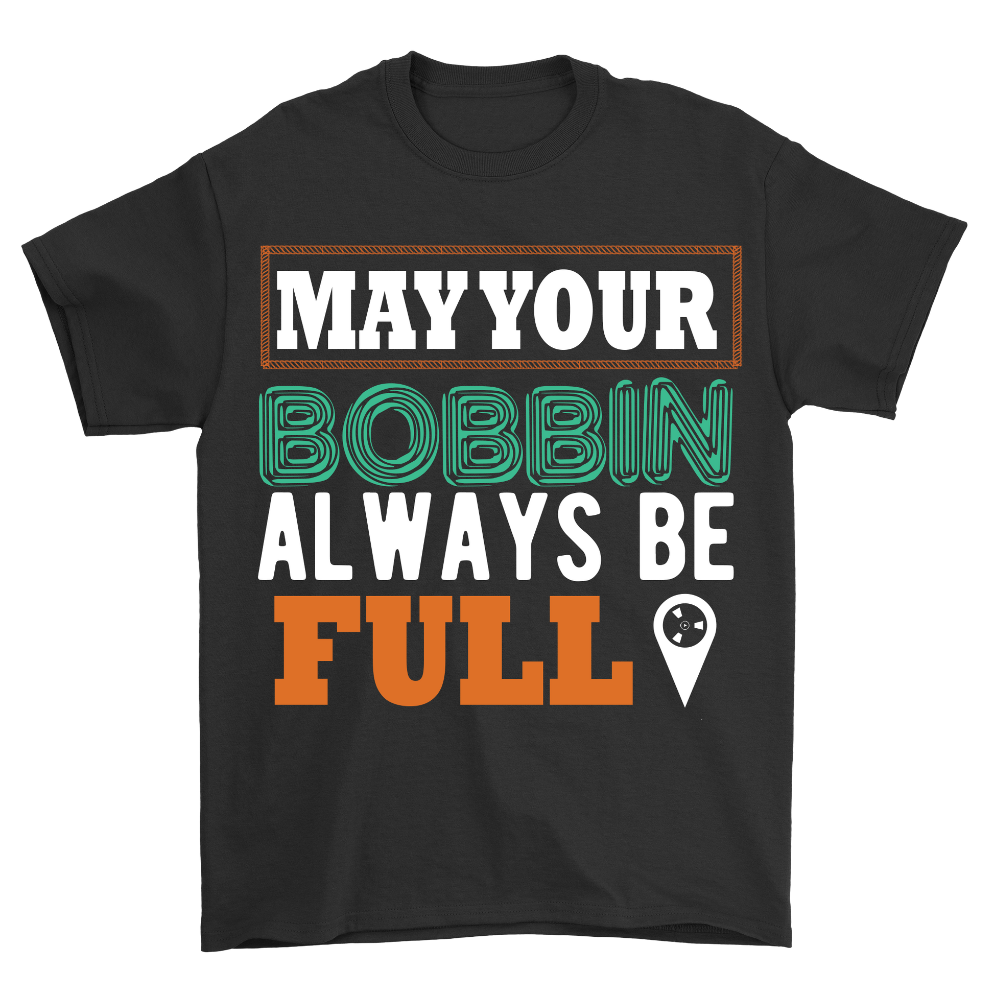 May your bobbin always be full t-shirt - Premium t-shirt from MyDesigns - Just $21.95! Shop now at Lees Krazy Teez