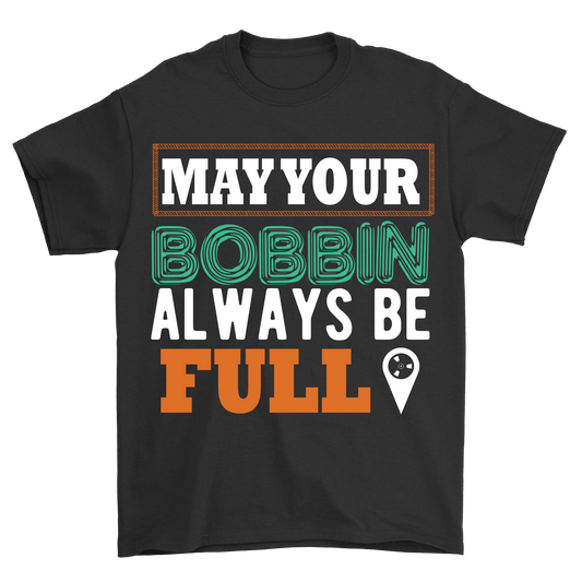 May your bobbin always be full t-shirt - Premium t-shirt from MyDesigns - Just $21.95! Shop now at Lees Krazy Teez