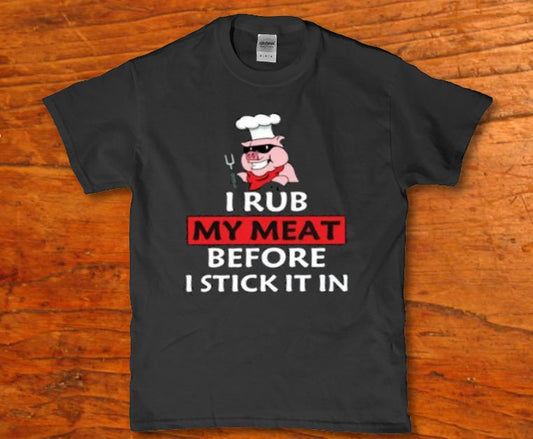 I rub my meat before i stick it in t-shirt - Premium t-shirt from MyDesigns - Just $16.95! Shop now at Lees Krazy Teez