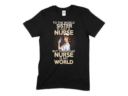 To the world sister is just a nurse but to me that nurse is my world - Premium t-shirt from MyDesigns - Just $19.95! Shop now at Lees Krazy Teez