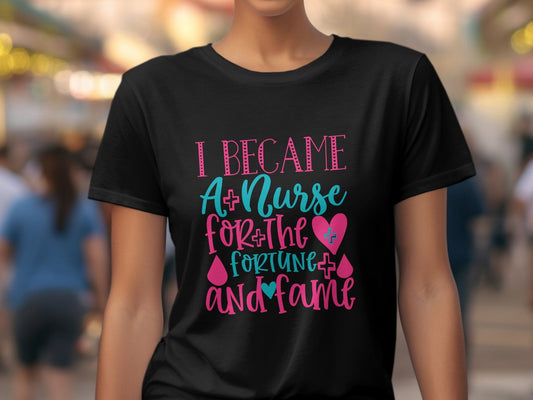 I became a nurse for the fortune and fame Women's tee - Premium t-shirt from MyDesigns - Just $21.95! Shop now at Lees Krazy Teez