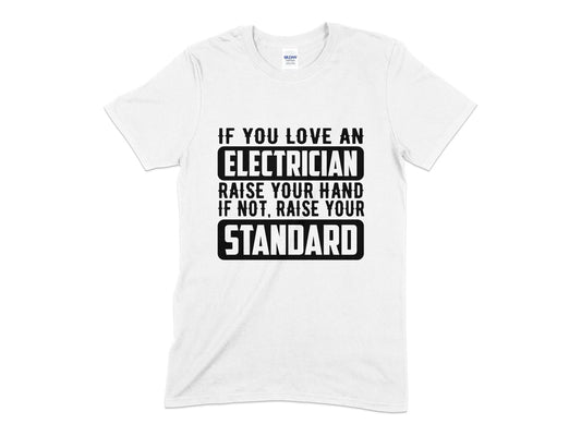 If you love an electrician raise your hand if not raise your standard Unisex t-shirt - Premium t-shirt from MyDesigns - Just $19.95! Shop now at Lees Krazy Teez