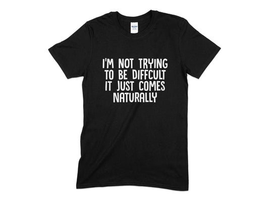 im not trying to be difficult it just comes naturally t-shirt - Premium t-shirt from MyDesigns - Just $19.95! Shop now at Lees Krazy Teez