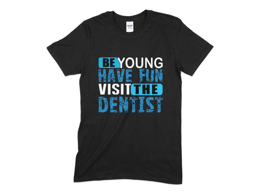 Be young Have Fun visit the dentist tee - Premium t-shirt from MyDesigns - Just $19.95! Shop now at Lees Krazy Teez