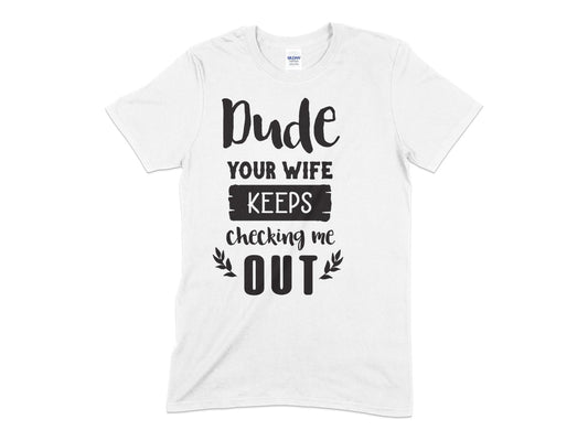 Your Wife Keeps Cheking Me Out - Premium t-shirt from MyDesigns - Just $16.95! Shop now at Lees Krazy Teez