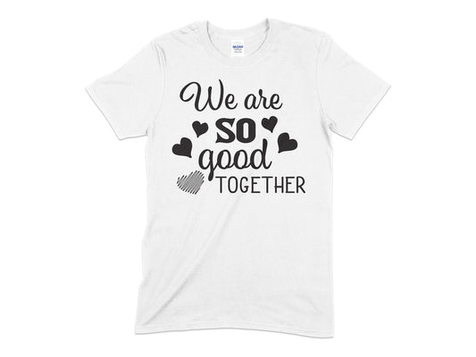 We are So Good Together t-shirt - Premium t-shirt from MyDesigns - Just $19.95! Shop now at Lees Krazy Teez