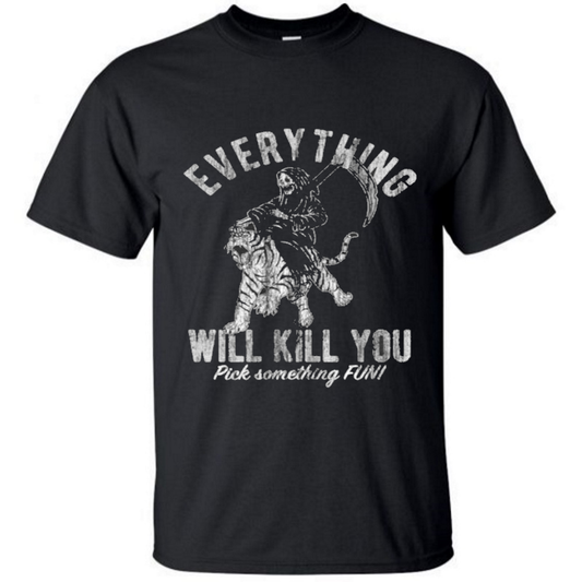 Everything will kill you pick something fun t-shirt - Premium t-shirt from MyDesigns - Just $19.95! Shop now at Lees Krazy Teez