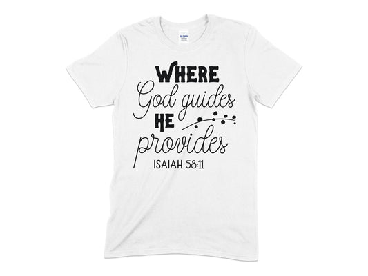 Where God Guides he provides isaiah 58 verse 11 Christian t-shirt - Premium t-shirt from MyDesigns - Just $21.95! Shop now at Lees Krazy Teez