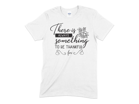 There is Always Something to be Thankful for - Premium t-shirt from MyDesigns - Just $19.95! Shop now at Lees Krazy Teez