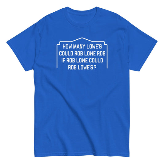 How many lowes could rob if rob lowe could rob lowes t-shirt - Premium t-shirt from MyDesigns - Just $19.95! Shop now at Lees Krazy Teez