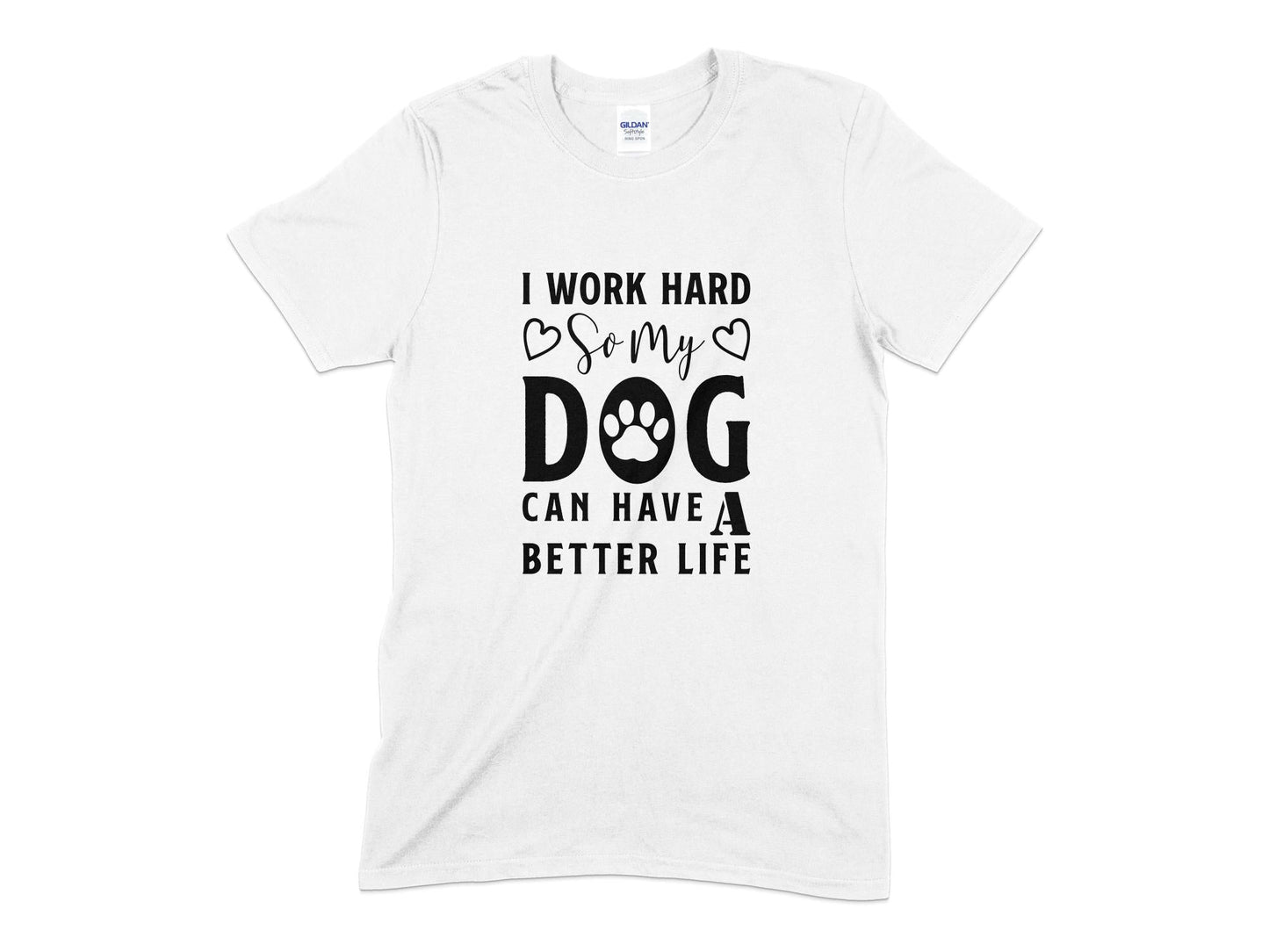 I Work Hard So My Dog Can Have A Better Life unisex mens womens t-shirt - Premium t-shirt from MyDesigns - Just $20.95! Shop now at Lees Krazy Teez