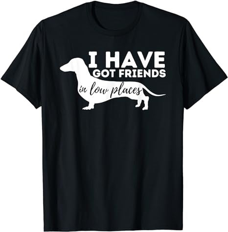 Dog I have got friends in low places t-shirt - Premium t-shirt from MyDesigns - Just $16.95! Shop now at Lees Krazy Teez